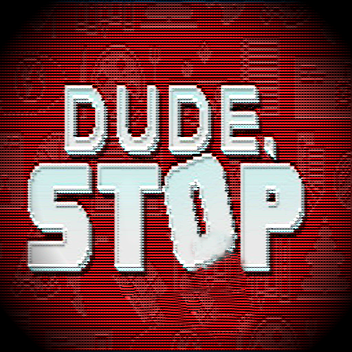 Dude Stop Please apk
