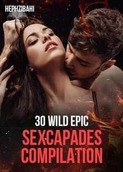 30 WILD EPIC SEXCAPADES COMPILATION's. Novel Cover