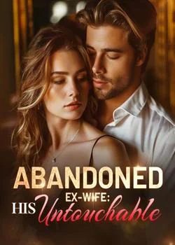 Abandoned Ex-Wife: Now Untouchable Novel Cover