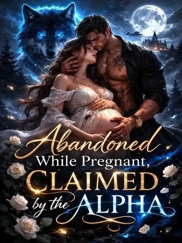 Abandoned While Pregnant, Claimed by the Alpha