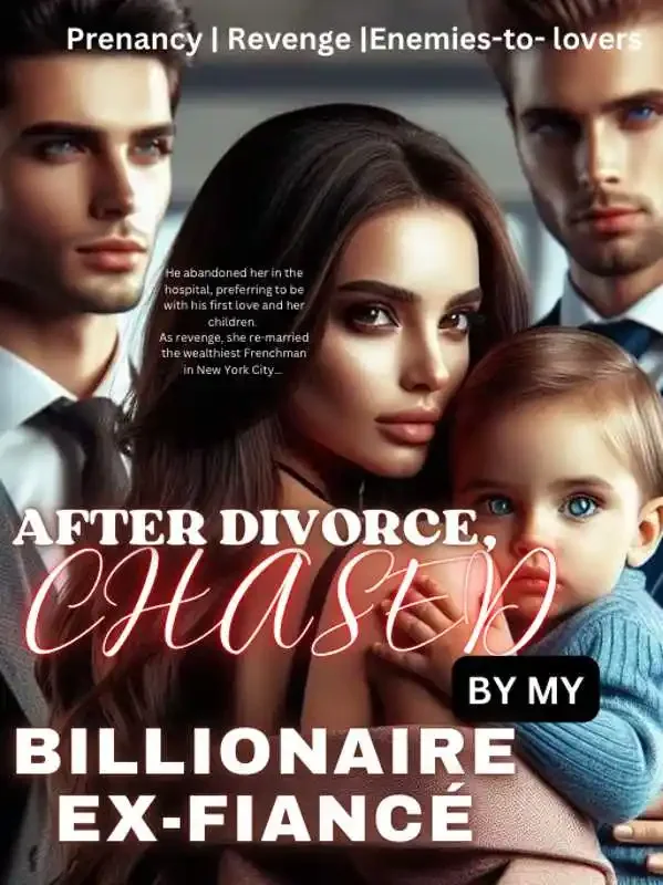 After Divorce, Chased By My Billionaire Ex-Fiancé 
