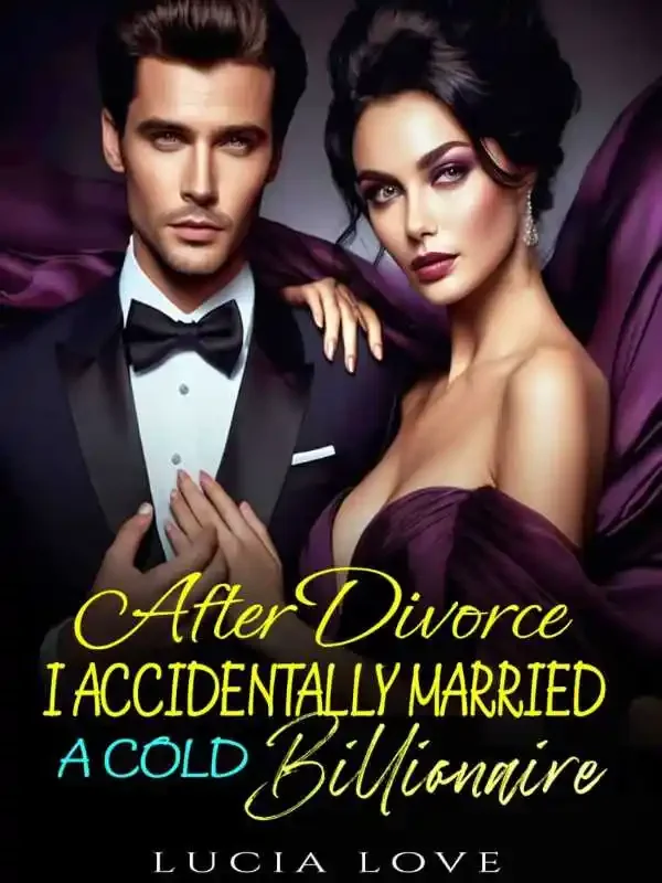 After Divorce, I Accidentally Married A Cold Billionaire Novel Cover