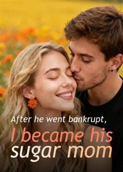 After he went bankrupt, I became his sugar mom Novel Cover