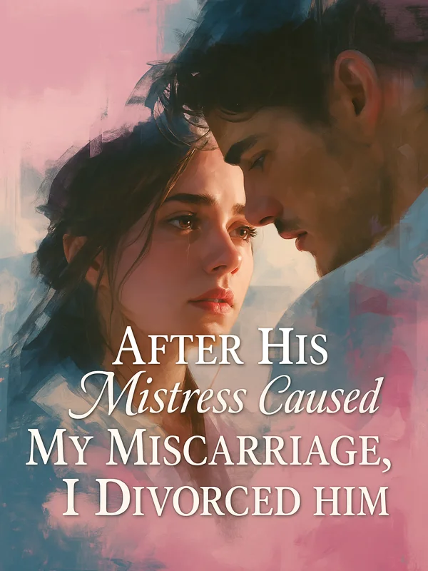 After His Mistress Caused My Miscarriage, I Divorced Him