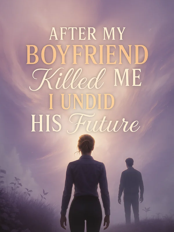 After My Boyfriend Killed Me I Undid His Future