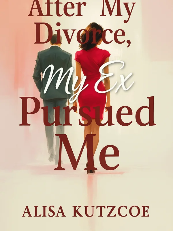 After My Divorce, My Ex Pursued Me Novel Cover