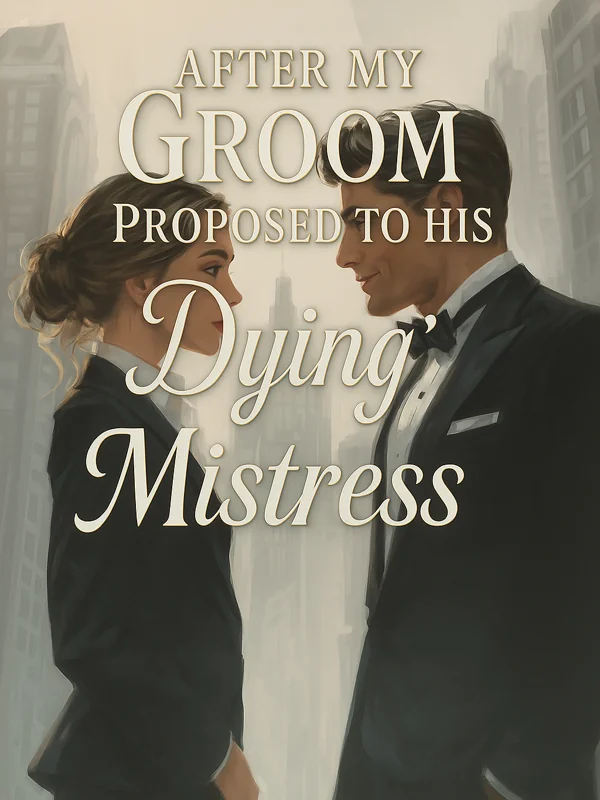 After My Groom Proposed to His "Dying" Mistress