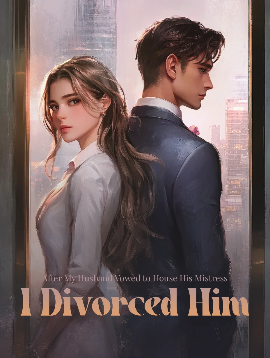 After My Husband Vowed to House His Mistress, I Divorced Him Novel Cover