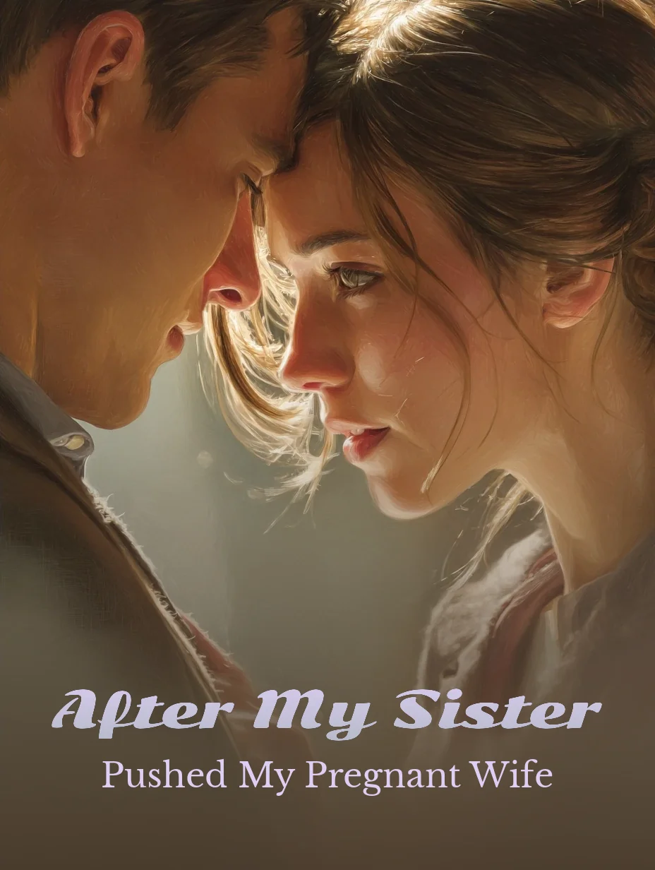 After My Sister Pushed My Pregnant Wife