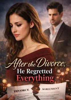 After The Divorce, He Regretted Everything  Novel Cover