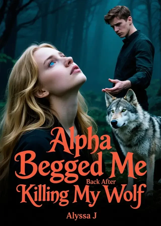 Alpha Begged Me Back After Killing My Wolf