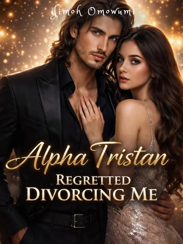 Alpha Tristan Regretted Divorcing Me  Novel Cover