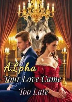 Alpha, Your Love Came Too Late Novel Cover