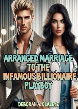 Arranged Marriage To The Infamous Billionaire Playboy 