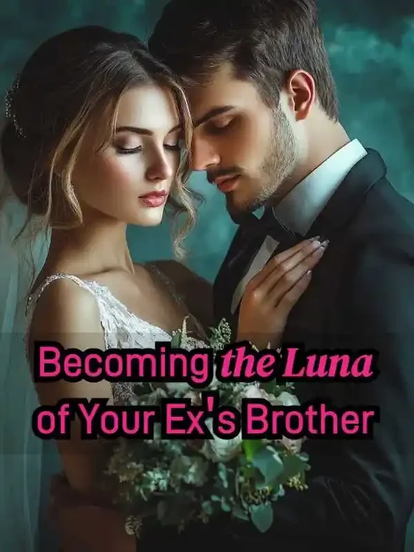 Becoming the Luna of Your Ex's Brother