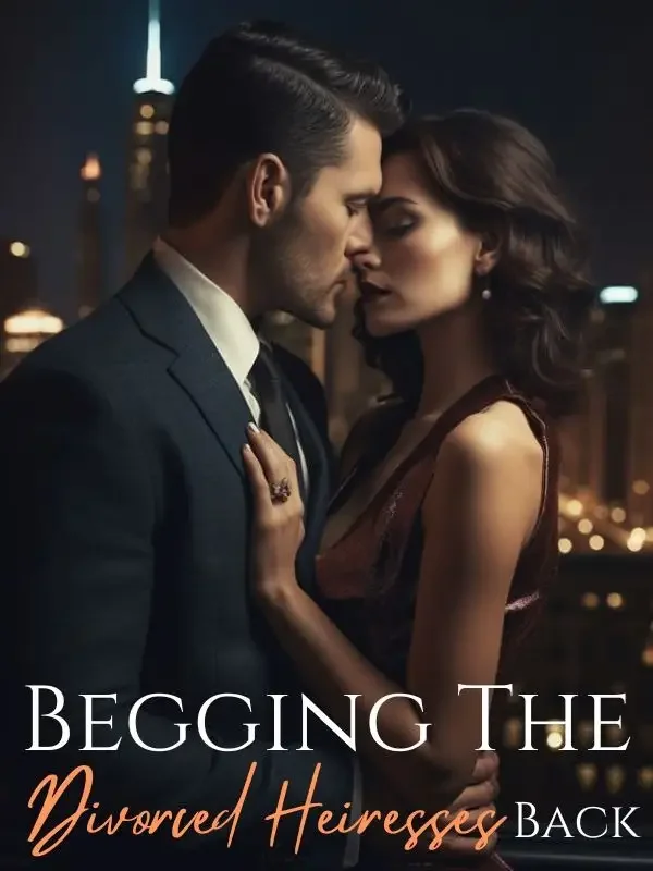 Begging the Divorced Heiresses Back
