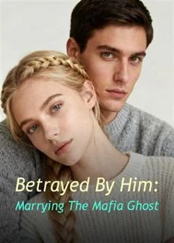 Betrayed By Him: Marrying The Mafia Ghost Novel Cover