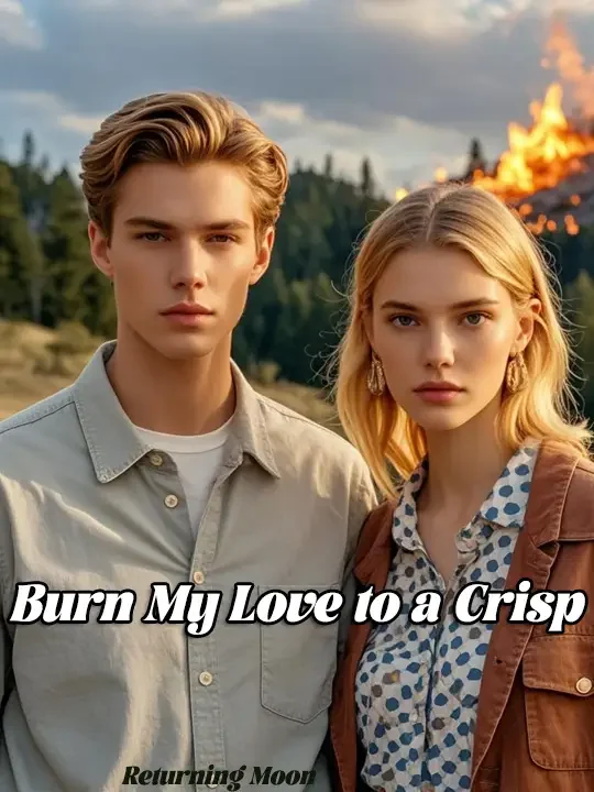 Burn My Love to a Crisp