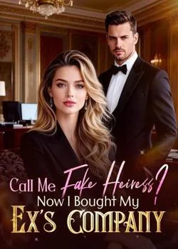Call Me Fake Heiress? Now I Bought My Ex's Company Novel Cover