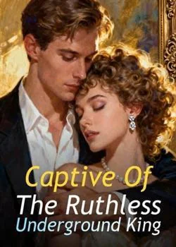 Captive Of The Ruthless Underground King