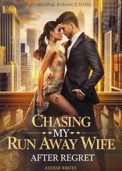 Chasing My Run Away Wife After Regret Novel Cover
