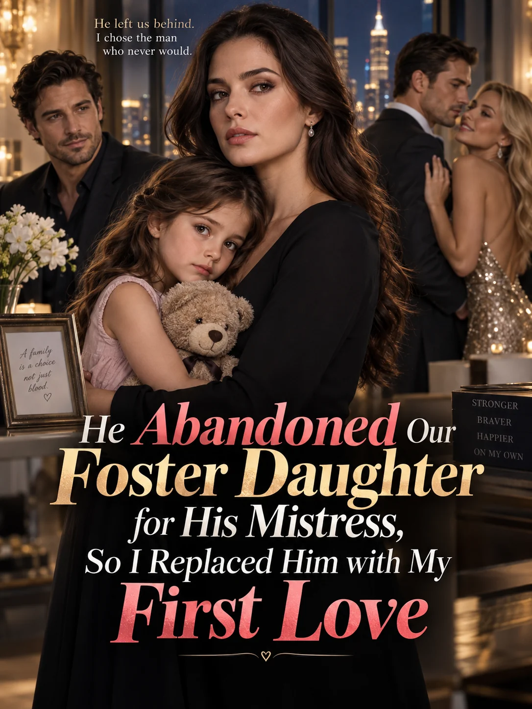 He Abandoned Our Foster Daughter for His Mistress, So I Replaced Him with My First Love Novel Cover