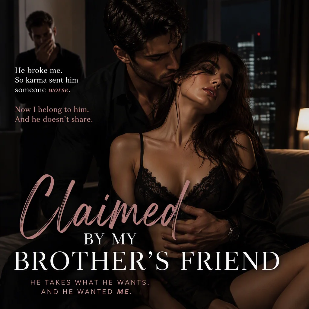 Claimed by my brother's friend after my Ex's revenge