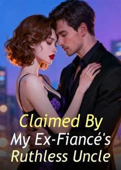 Claimed By My Ex-Fiancé's Ruthless Uncle Novel Cover