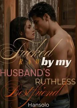 Claimed Raw by my Husband's Ruthless Best friend  Novel Cover