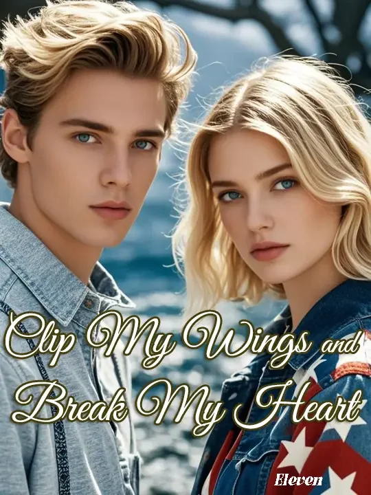 Clip My Wings and Break My Heart