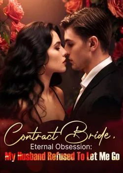 Contract Bride, Eternal Obsession: My Husband Refused To Let Me Go Novel Cover