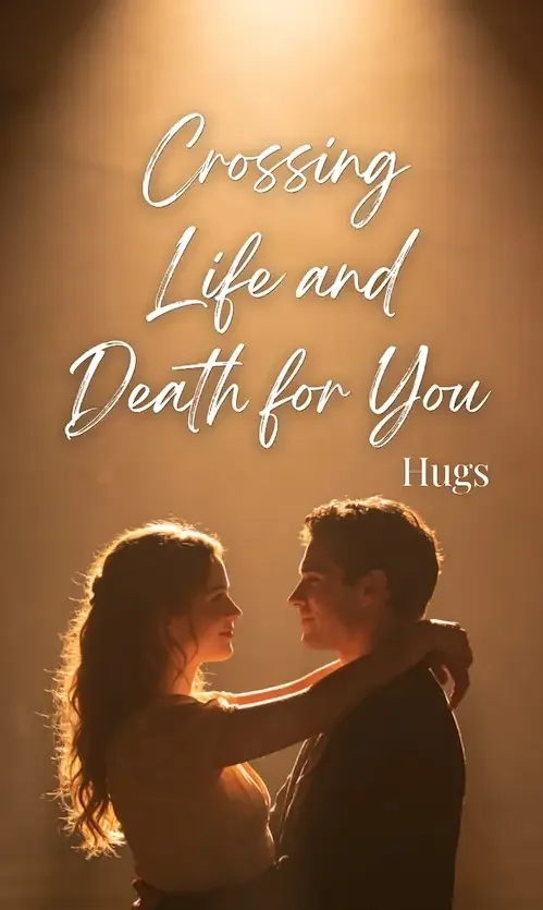 Crossing Life and Death for You