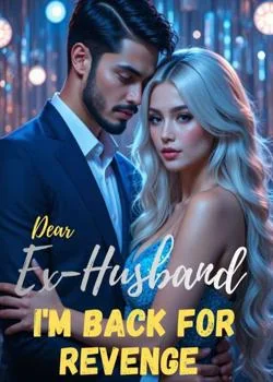 Dear Ex-husband, I'm back for revenge  Novel Cover
