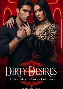 DIRTY DESIRES: A Short Steamy Erotica Collections.