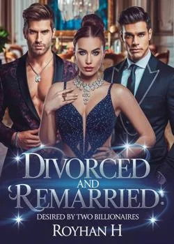 Divorced and Remarried:Desired by Two Billionaires  Novel Cover
