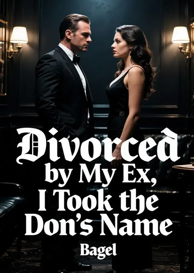 Divorced by My Ex, I Took the Don's Name