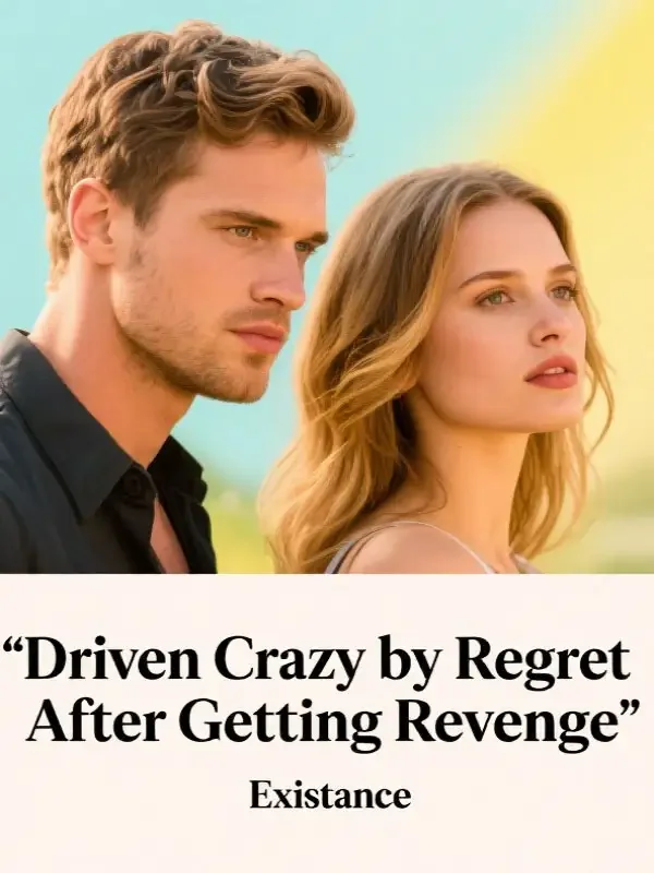 Driven Crazy by Regret After Getting Revenge Novel Cover