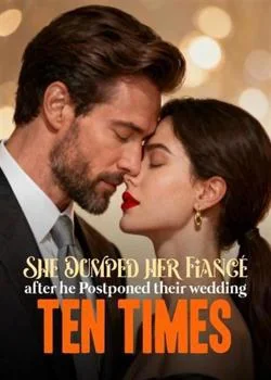 She Dumped her Fiancé after he Postponed their wedding Ten Times Novel Cover