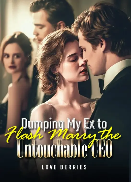 Dumping My Ex to Flash Marry the Untouchable CEO