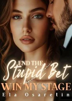 End the Stupid Bet, Win My Stage Novel Cover