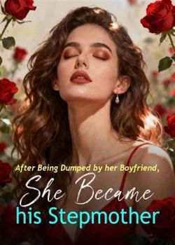 After Being Dumped by her Boyfriend, She Became his Stepmother