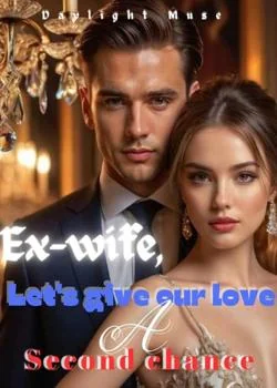 Ex wife, Let's give our love a second chance. Novel Cover
