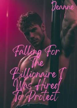 Falling For The Billionaire I Was Hired To Protect  Novel Cover