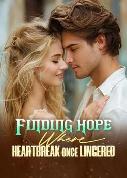 Finding Hope Where Heartbreak Once Lingered Novel Cover