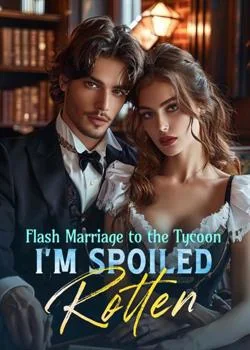 Flash Marriage to the Tycoon, I'm Spoiled Rotten Novel Cover