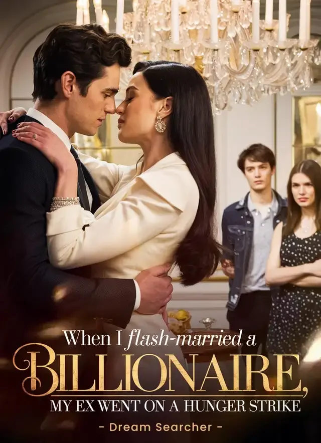 When I Flash-Married a Billionaire, My Ex Went on a Hunger Strike
