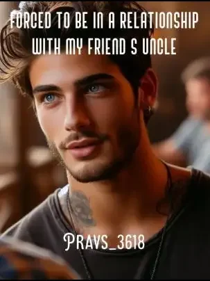 Forced to be in a relationship with my Friends uncle
