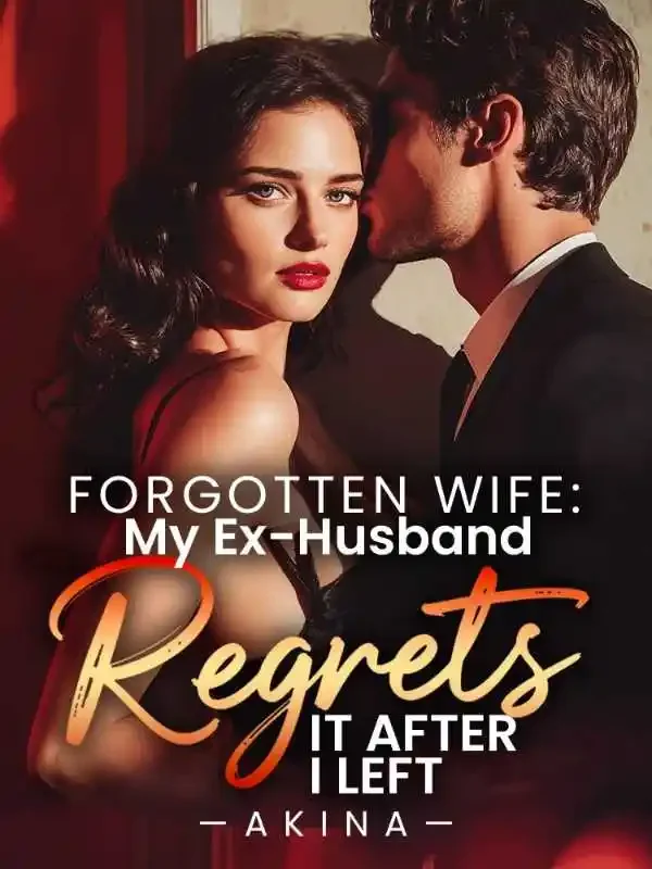 Forgotten Wife: My Ex-Husband Regrets It After I Left
