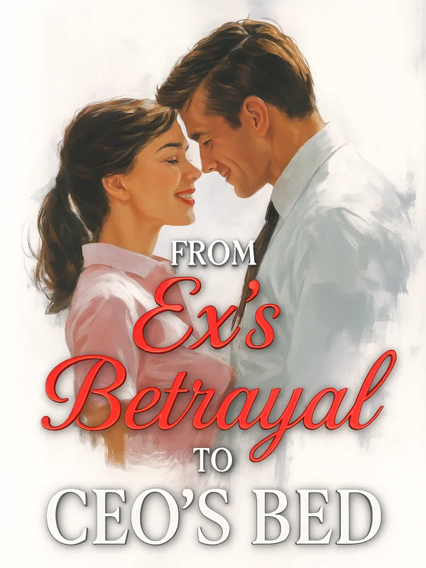 From Ex’s Betrayal to CEO’s Bed Novel Cover