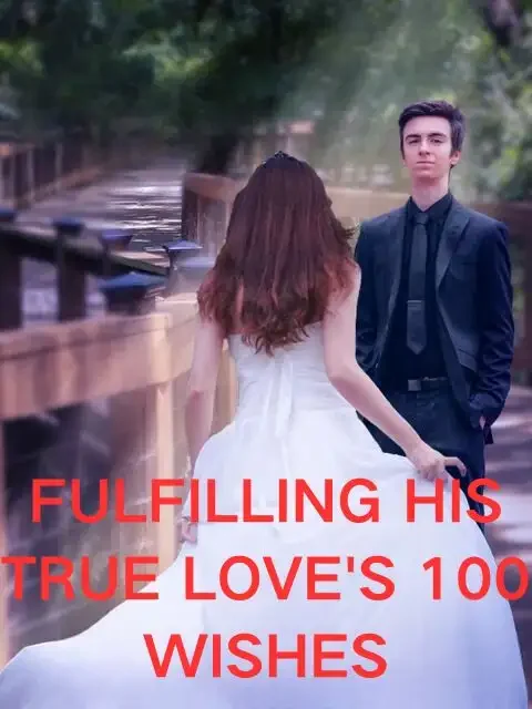 Fulfilling His True Love's 100 Wishes
